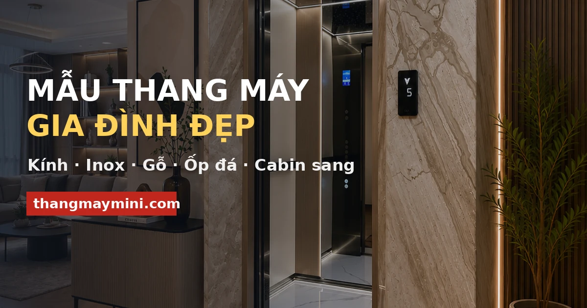 20+ Mẫu Thang Máy Gia Đình Đẹp Dành Riêng Cho Bạn