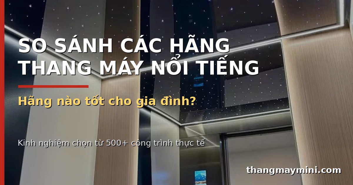So Sánh Các Hãng Thang Máy Nổi Tiếng 2026: Hãng Nào Tốt Cho Gia Đình?
