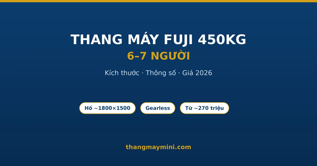 Thang Máy Fuji 450kg: Kích Thước, Thông Số & Giá 2026