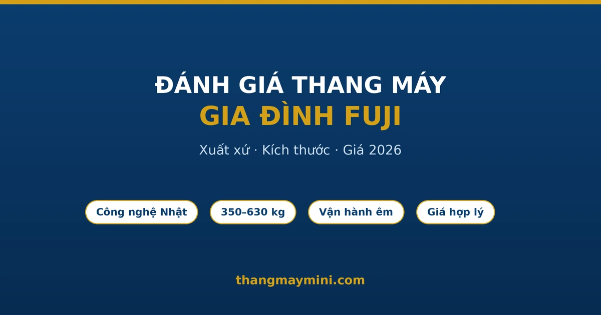 Đánh giá thang máy gia đình Fuji xuất xứ kích thước giá 2026