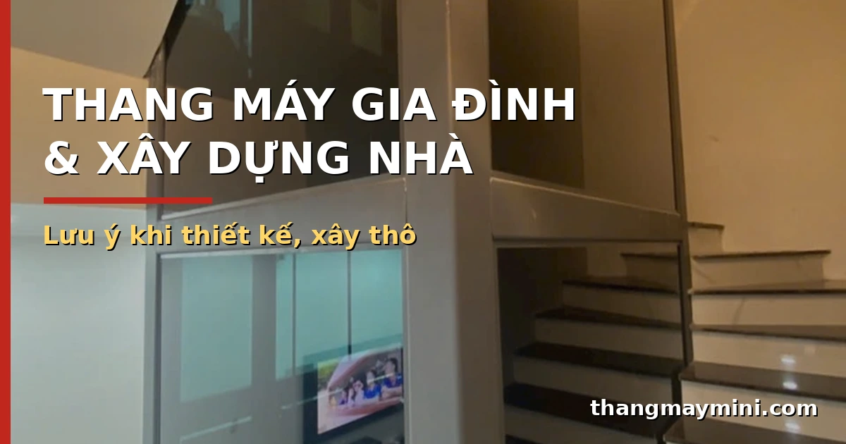 Những điều cần biết đối với thang máy gia đình và việc xây dựng nhà 1 Thang máy gia đình và việc xây dựng nhà