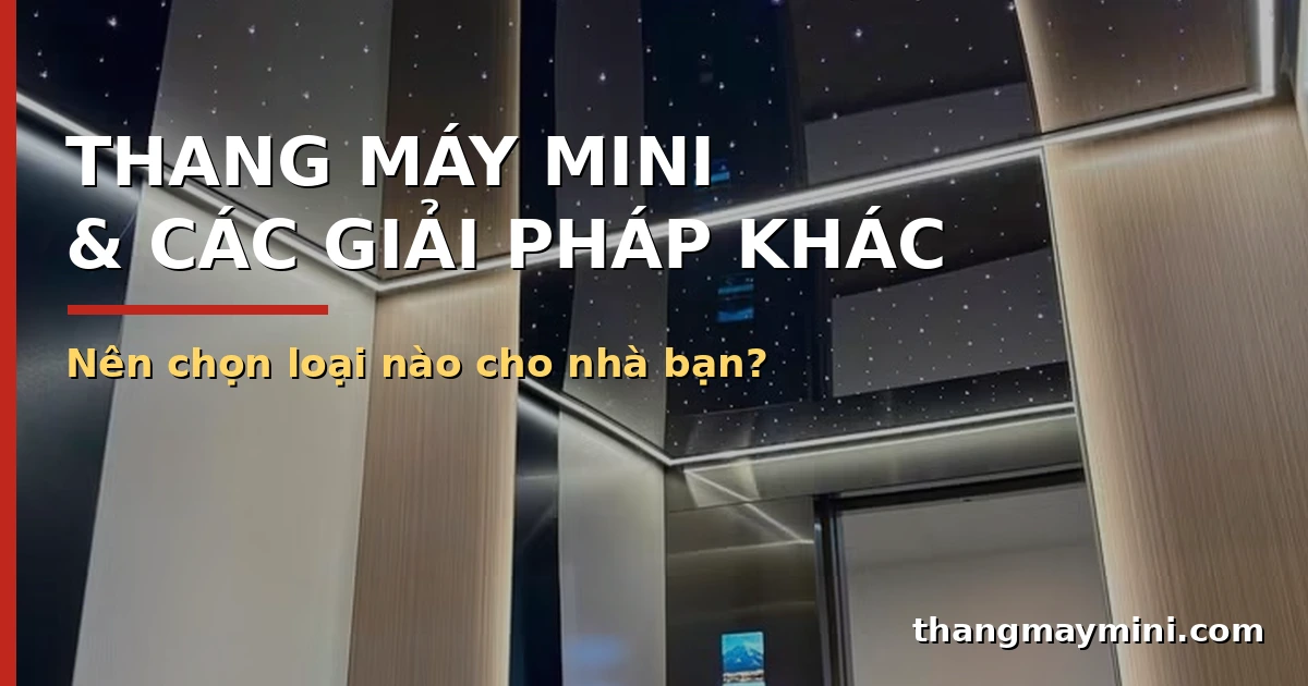 Thang Máy Mini Và Các Giải Pháp Thang Máy Khác: Nên Chọn Loại Nào?