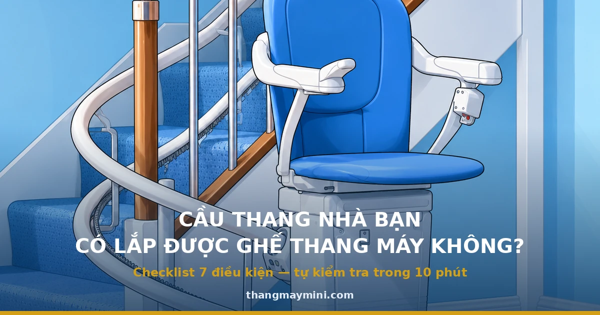 Cầu Thang Nhà Bạn Có Lắp Được Ghế Thang Máy Không? Checklist 7 Điều Kiện 2026 1 Cầu thang có lắp được ghế thang máy không: checklist 7 điều kiện tự kiểm tra