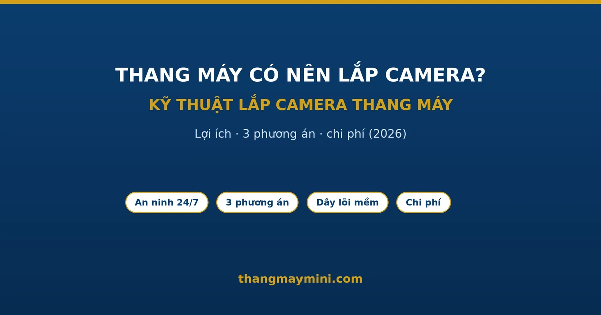 Thang Máy Có Nên Lắp Camera Không? Kỹ Thuật Lắp Camera Thang Máy 2026